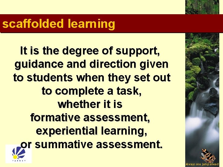 scaffolded learning It is the degree of support, guidance and direction given to students