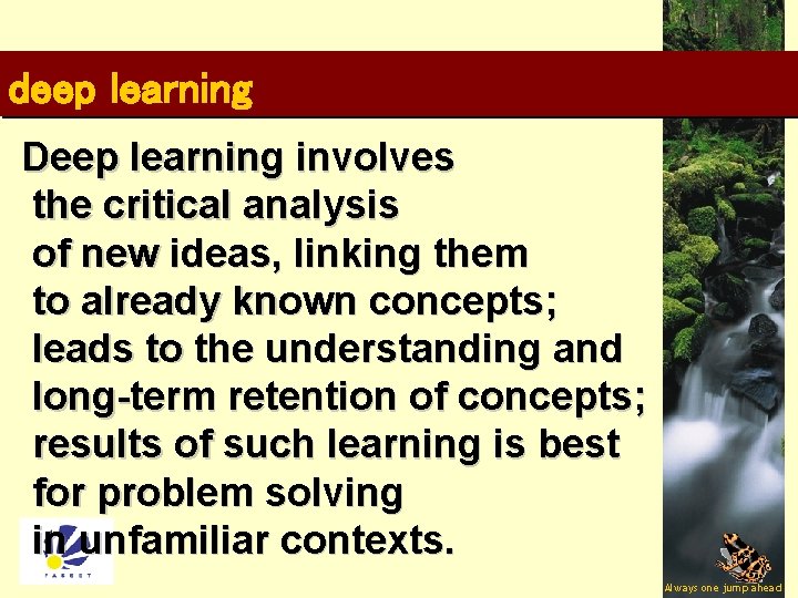 deep learning Deep learning involves the critical analysis of new ideas, linking them to