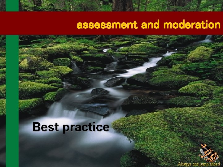 assessment and moderation Best practice 2 Always one jump ahead 