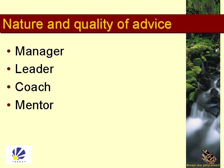 Nature and quality of advice • • Manager Leader Coach Mentor 20 Always one