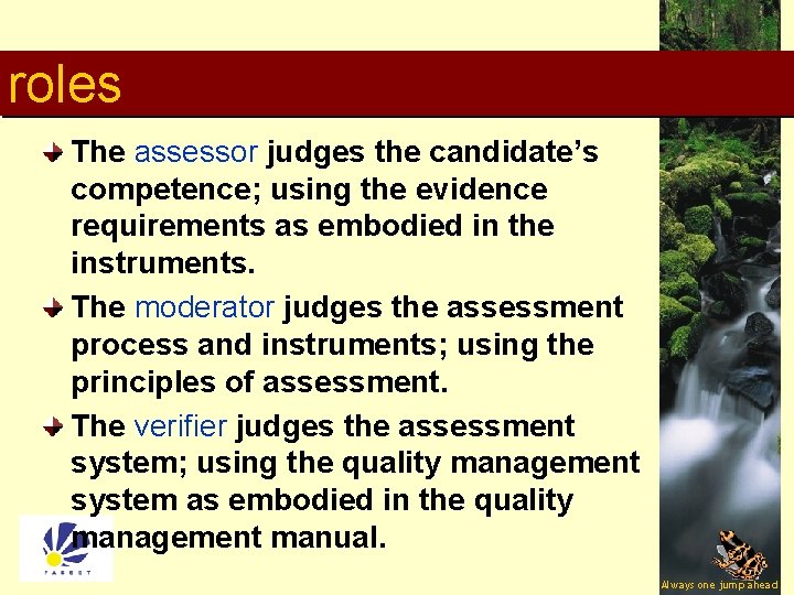roles The assessor judges the candidate’s competence; using the evidence requirements as embodied in