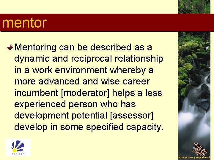 mentor Mentoring can be described as a dynamic and reciprocal relationship in a work