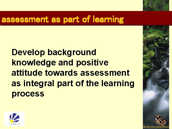 assessment as part of learning Develop background knowledge and positive attitude towards assessment as
