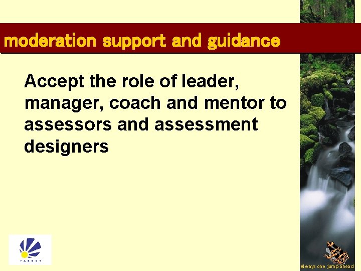 moderation support and guidance Accept the role of leader, manager, coach and mentor to