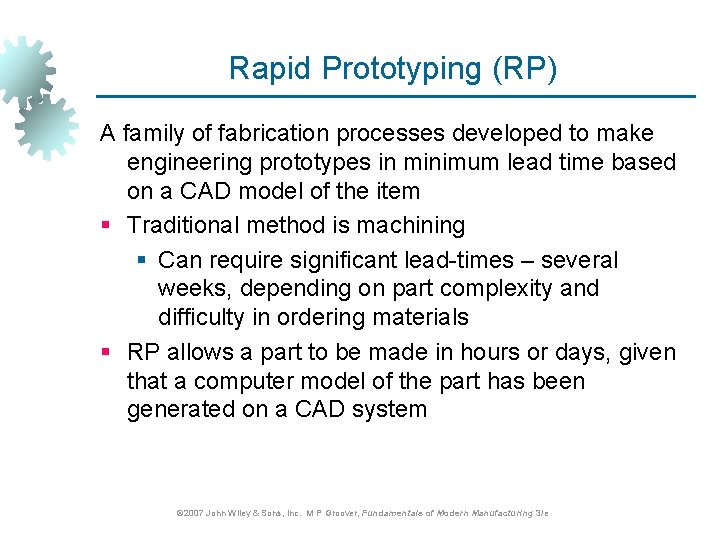 Rapid Prototyping (RP) A family of fabrication processes developed to make engineering prototypes in