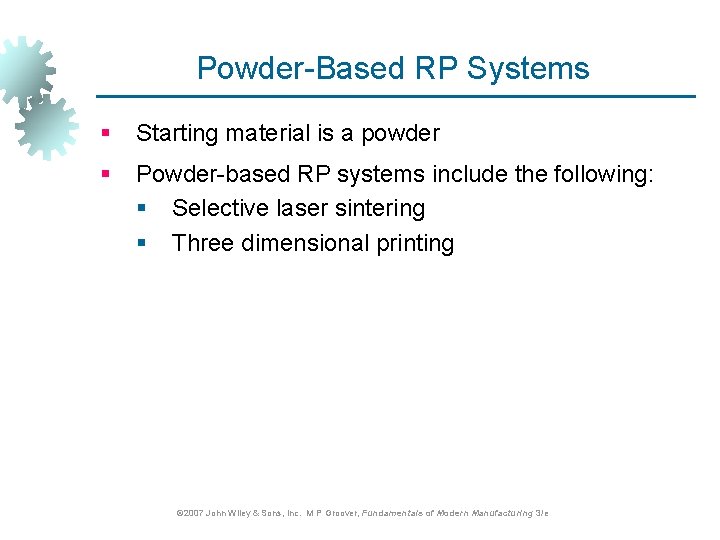 Powder-Based RP Systems § Starting material is a powder § Powder-based RP systems include