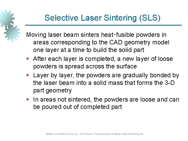 Selective Laser Sintering (SLS) Moving laser beam sinters heat‑fusible powders in areas corresponding to