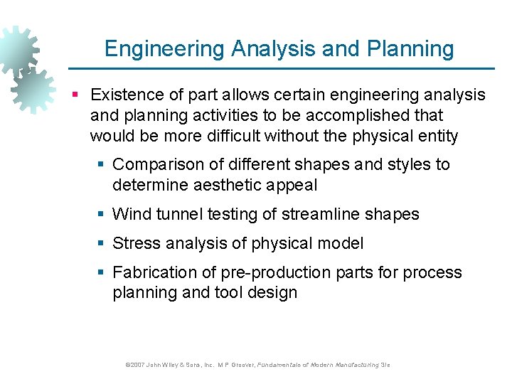 Engineering Analysis and Planning § Existence of part allows certain engineering analysis and planning