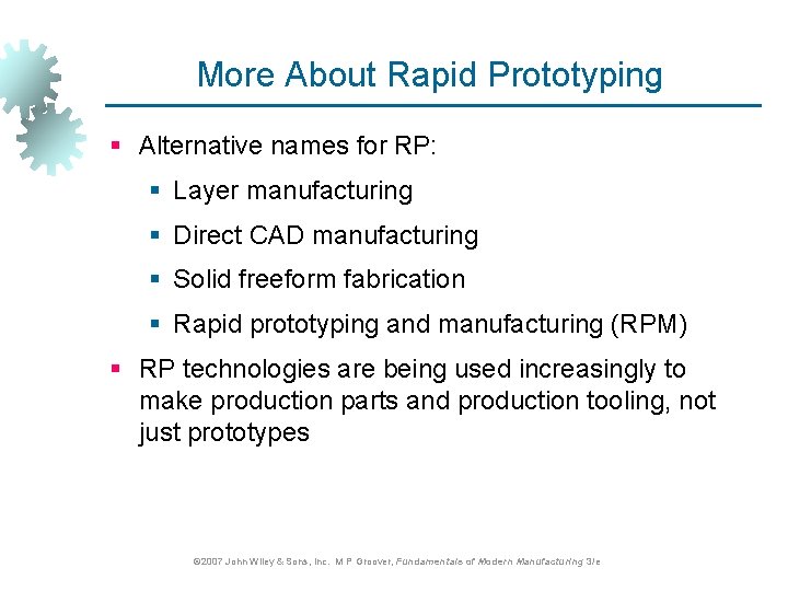 More About Rapid Prototyping § Alternative names for RP: § Layer manufacturing § Direct