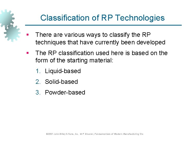 Classification of RP Technologies § There are various ways to classify the RP techniques