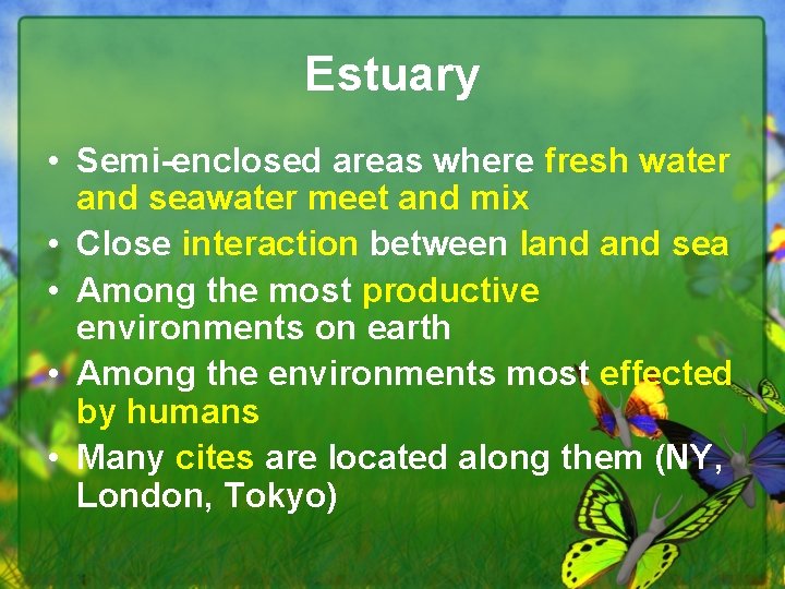 Estuary • Semi-enclosed areas where fresh water and seawater meet and mix • Close