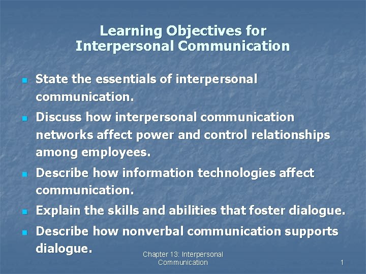 Learning Objectives for Interpersonal Communication n n State the essentials of interpersonal communication. Discuss