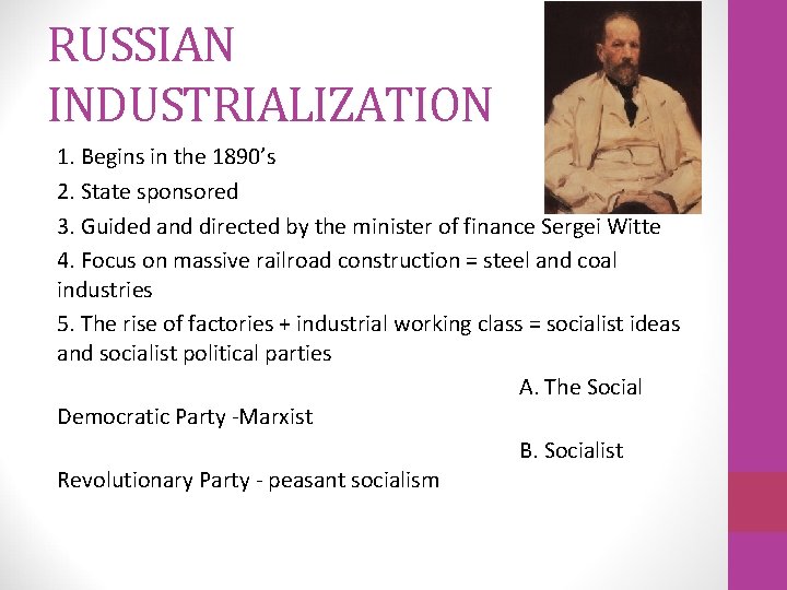 RUSSIAN INDUSTRIALIZATION 1. Begins in the 1890’s 2. State sponsored 3. Guided and directed RUSSIAN INDUSTRIALIZATION 1. Begins in the 1890’s 2. State sponsored 3. Guided and directed