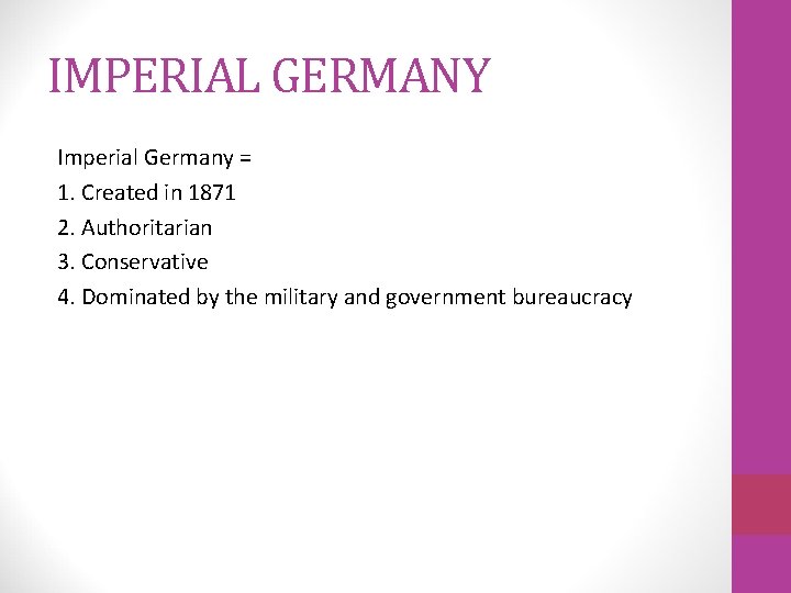 IMPERIAL GERMANY Imperial Germany = 1. Created in 1871 2. Authoritarian 3. Conservative 4. IMPERIAL GERMANY Imperial Germany = 1. Created in 1871 2. Authoritarian 3. Conservative 4.
