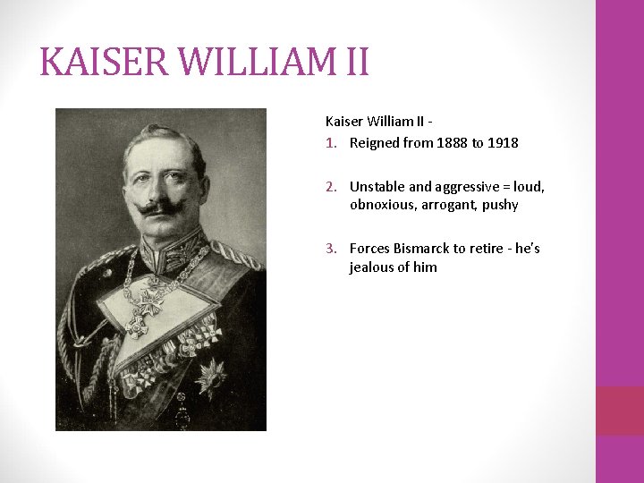 KAISER WILLIAM II Kaiser William II 1. Reigned from 1888 to 1918 2. Unstable