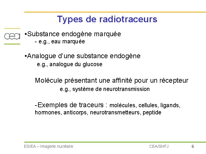 Types de radiotraceurs • Substance endogène marquée - e. g. , eau marquée •