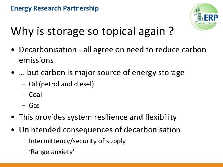 Energy Research Partnership Why is storage so topical again ? • Decarbonisation - all