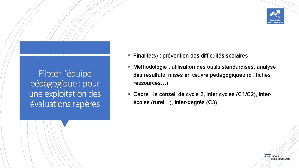 § Finalité(s) : prévention des difficultés scolaires Piloter l’équipe pédagogique : pour une exploitation § Finalité(s) : prévention des difficultés scolaires Piloter l’équipe pédagogique : pour une exploitation