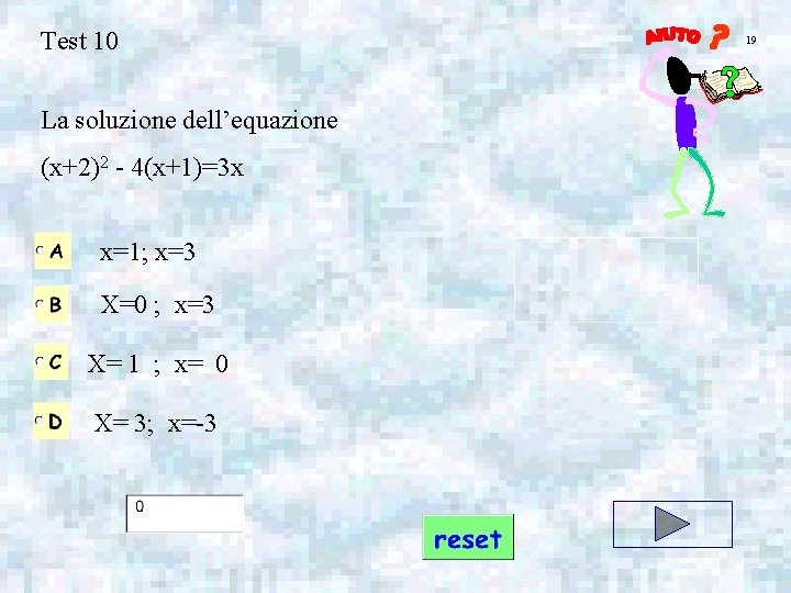 Test 10 La soluzione dell’equazione (x+2)2 - 4(x+1)=3 x x=1; x=3 X=0 ; x=3