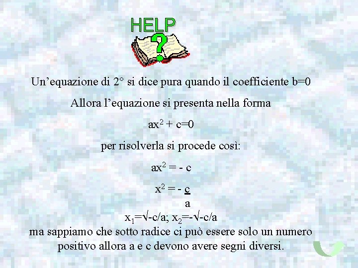 Un’equazione di 2° si dice pura quando il coefficiente b=0 Allora l’equazione si presenta