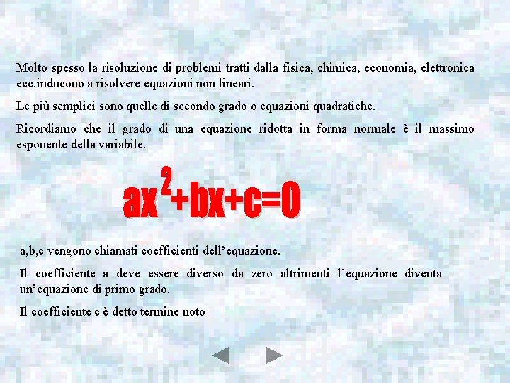 Molto spesso la risoluzione di problemi tratti dalla fisica, chimica, economia, elettronica ecc. inducono