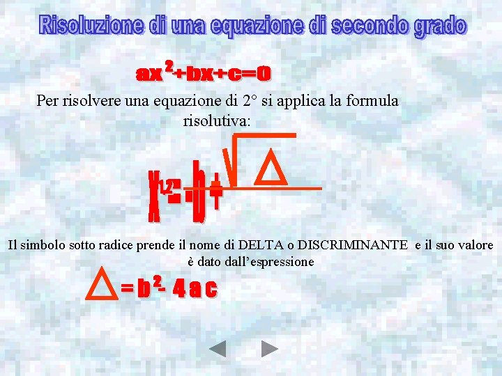 Per risolvere una equazione di 2° si applica la formula risolutiva: Il simbolo sotto