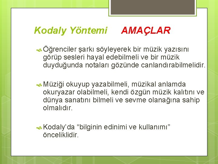 Kodaly Yöntemi AMAÇLAR Öğrenciler şarkı söyleyerek bir müzik yazısını görüp sesleri hayal edebilmeli ve