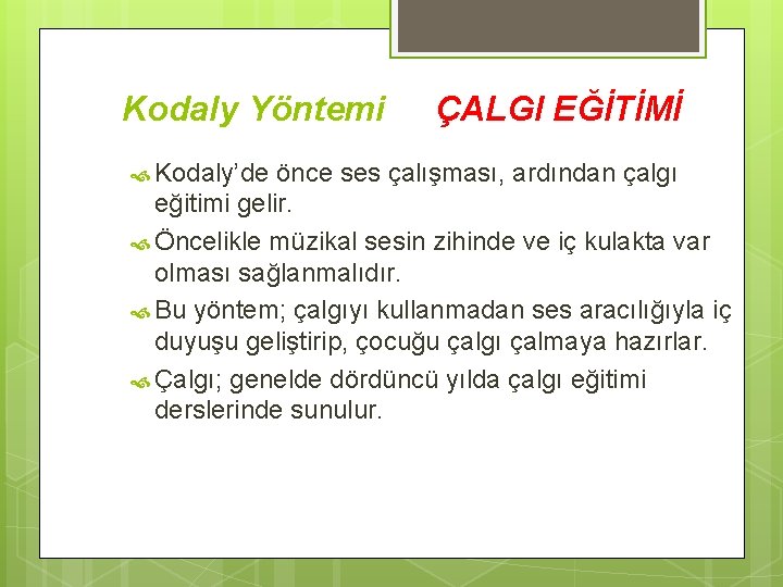 Kodaly Yöntemi Kodaly’de ÇALGI EĞİTİMİ önce ses çalışması, ardından çalgı eğitimi gelir. Öncelikle müzikal