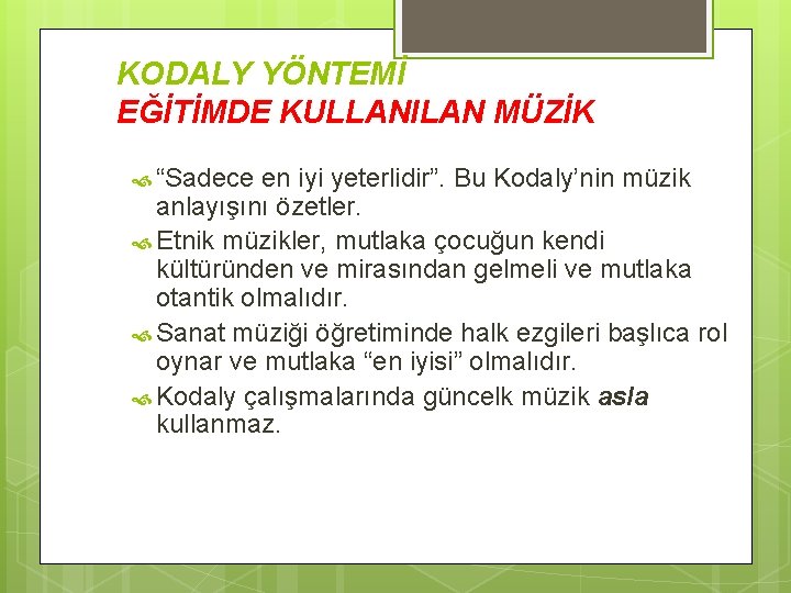 KODALY YÖNTEMİ EĞİTİMDE KULLANILAN MÜZİK “Sadece en iyi yeterlidir”. Bu Kodaly’nin müzik anlayışını özetler.