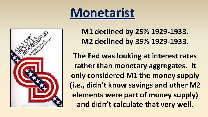 Monetarist M 1 declined by 25% 1929 -1933. M 2 declined by 35% 1929