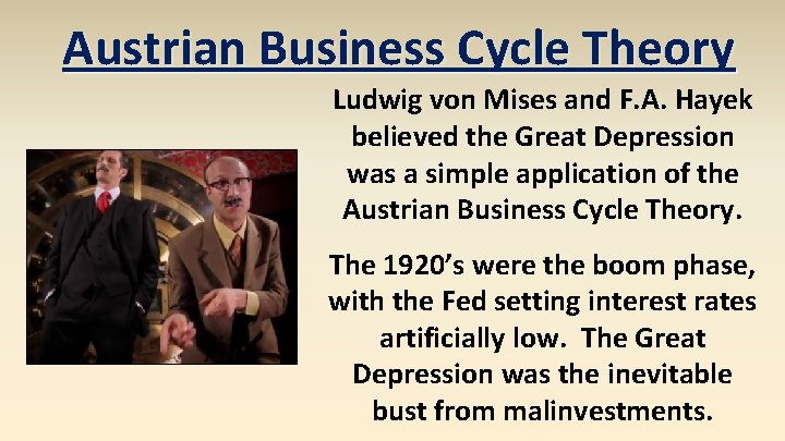 Austrian Business Cycle Theory Ludwig von Mises and F. A. Hayek believed the Great