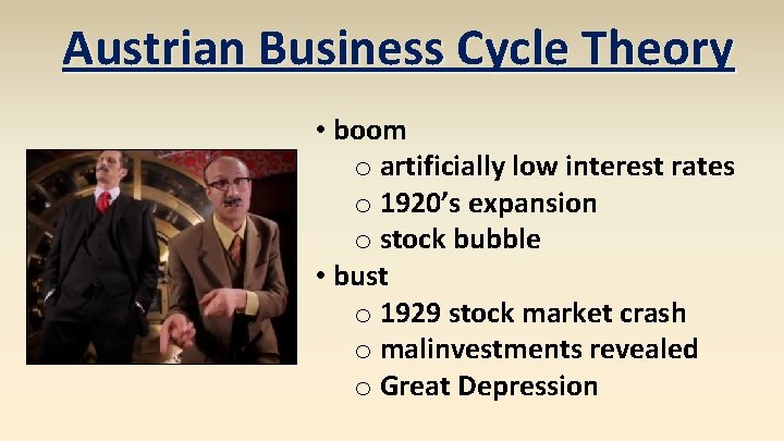 Austrian Business Cycle Theory • boom o artificially low interest rates o 1920’s expansion