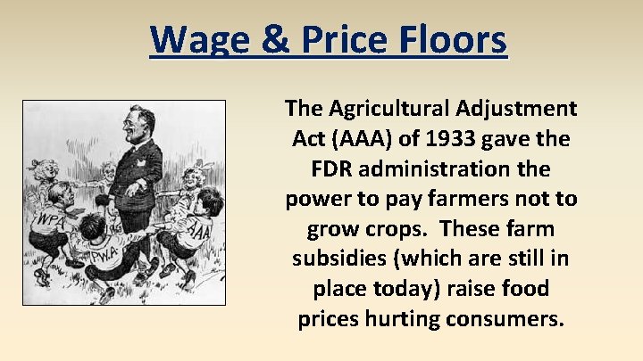 Wage & Price Floors The Agricultural Adjustment Act (AAA) of 1933 gave the FDR