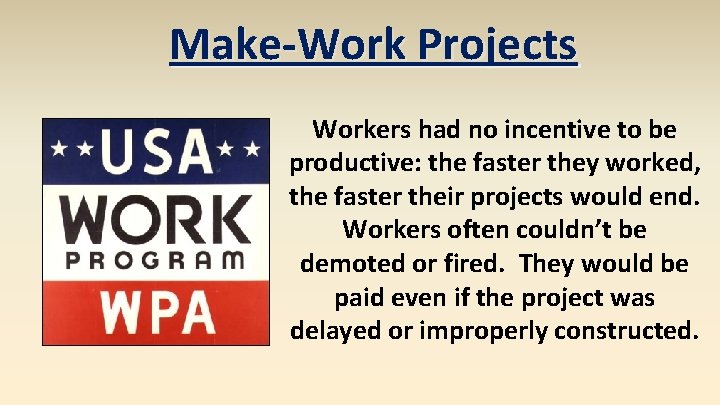 Make-Work Projects Workers had no incentive to be productive: the faster they worked, the