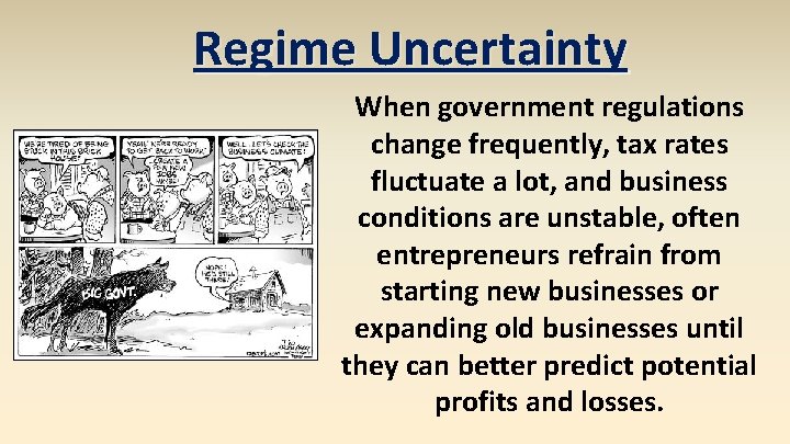 Regime Uncertainty When government regulations change frequently, tax rates fluctuate a lot, and business