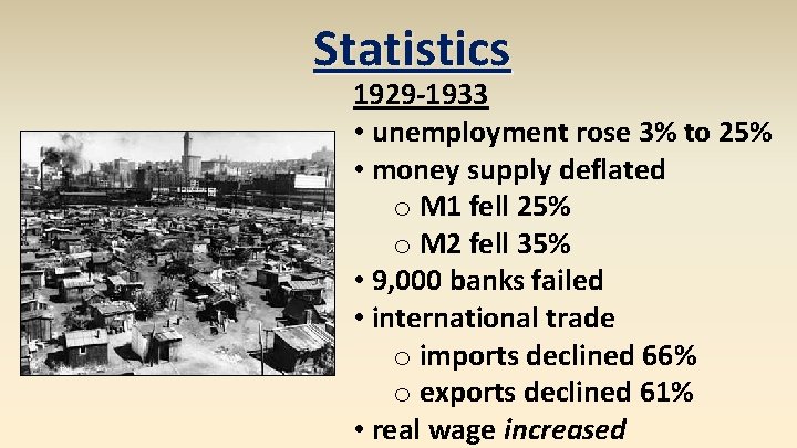 Statistics 1929 -1933 • unemployment rose 3% to 25% • money supply deflated o