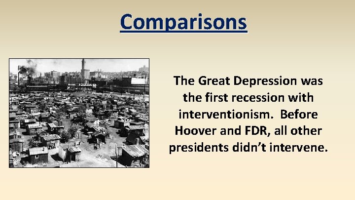 Comparisons The Great Depression was the first recession with interventionism. Before Hoover and FDR,