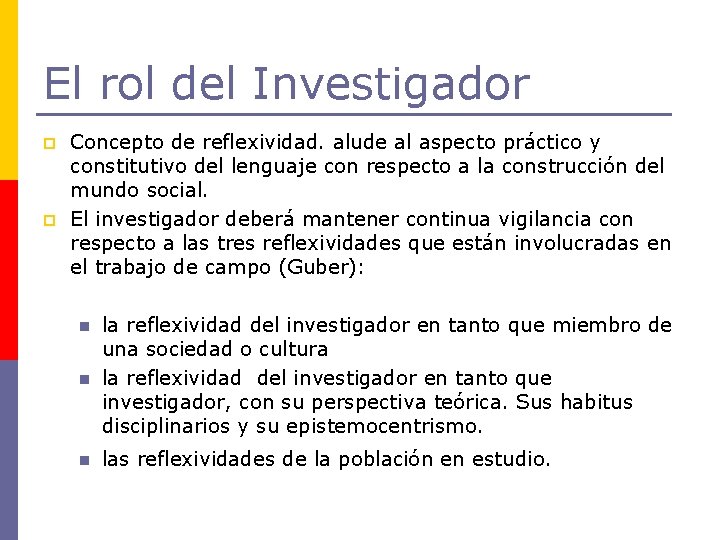 El rol del Investigador p p Concepto de reflexividad. alude al aspecto práctico y