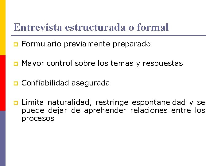 Entrevista estructurada o formal p Formulario previamente preparado p Mayor control sobre los temas