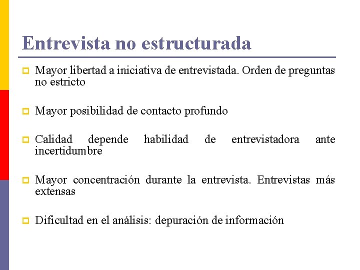 Entrevista no estructurada p Mayor libertad a iniciativa de entrevistada. Orden de preguntas no Entrevista no estructurada p Mayor libertad a iniciativa de entrevistada. Orden de preguntas no