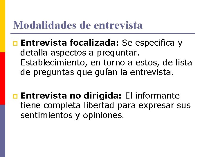 Modalidades de entrevista p Entrevista focalizada: Se especifica y detalla aspectos a preguntar. Establecimiento,