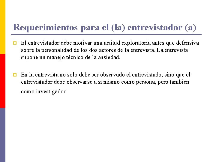 Requerimientos para el (la) entrevistador (a) p El entrevistador debe motivar una actitud exploratoria