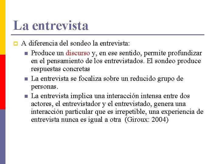 La entrevista p A diferencia del sondeo la entrevista: n Produce un discurso y, La entrevista p A diferencia del sondeo la entrevista: n Produce un discurso y,
