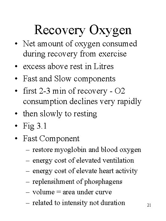 Recovery Oxygen • Net amount of oxygen consumed during recovery from exercise • excess