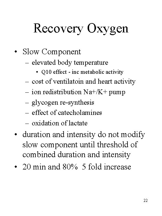 Recovery Oxygen • Slow Component – elevated body temperature • Q 10 effect -