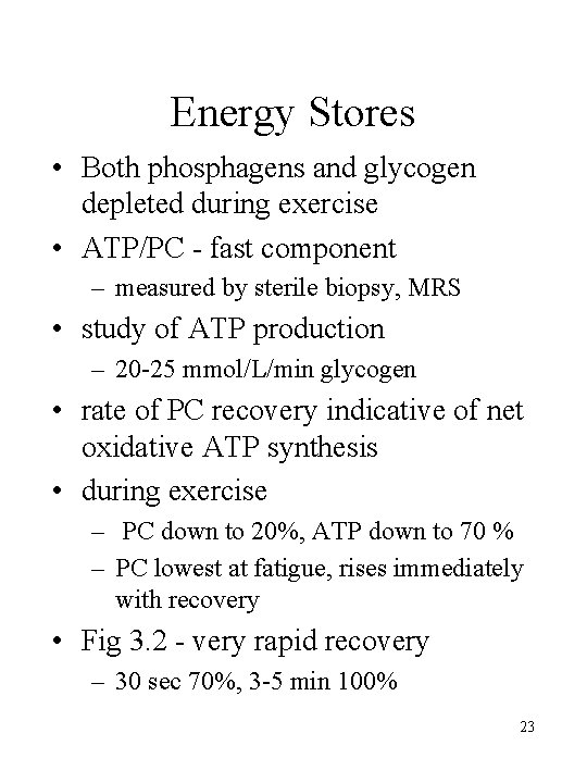 Energy Stores • Both phosphagens and glycogen depleted during exercise • ATP/PC - fast