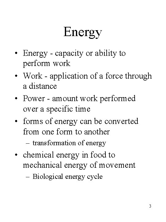 Energy • Energy - capacity or ability to perform work • Work - application