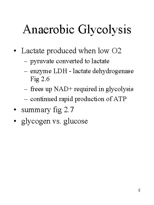 Anaerobic Glycolysis • Lactate produced when low O 2 – pyruvate converted to lactate