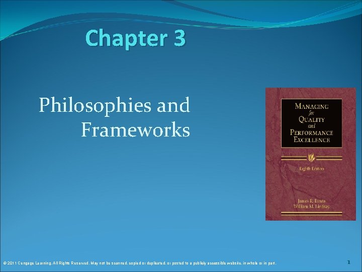 Chapter 3 Philosophies and Frameworks © 2011 Cengage Learning. All Rights Reserved. May not Chapter 3 Philosophies and Frameworks © 2011 Cengage Learning. All Rights Reserved. May not