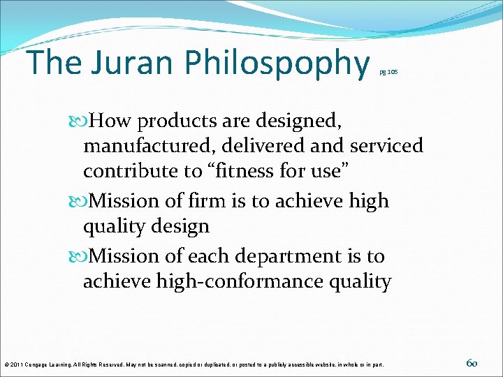 The Juran Philospophy pg 105 How products are designed, manufactured, delivered and serviced contribute The Juran Philospophy pg 105 How products are designed, manufactured, delivered and serviced contribute